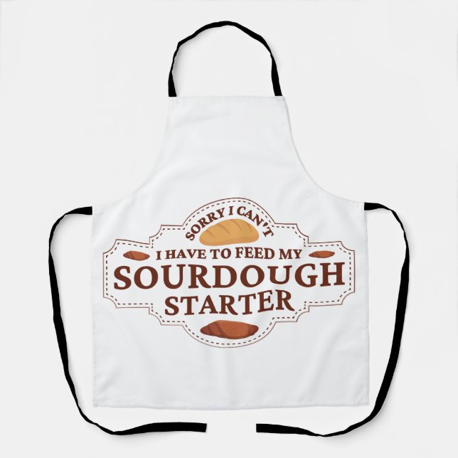 Sorry I Can't I Have To Feed My Sourdough Starter  Apron (Front)