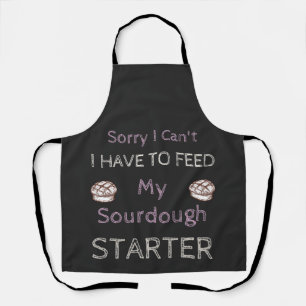 Sorry I Can't I Have To Feed My Sourdough Starter  Apron