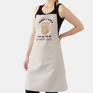 Sorry I Can't I Have To Feed My Sourdough Starter Apron