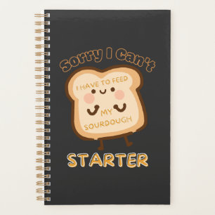 Sorry I Can't I Have To Feed My Sourdough Starter Planner