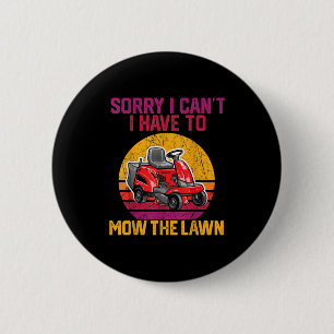 Sorry I Can't I Have To Mow The Lawn  6 Cm Round Badge