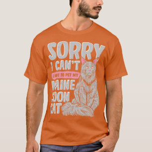 Sorry I Cant I Have To Pet My Maine Coon Cat T-Shirt