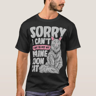 Sorry I Cant I Have To Pet My Maine Coon Cat  T-Shirt