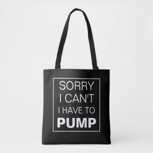 Sorry I can't I have to pump breastfeeding Tote Ba