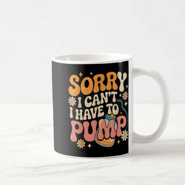 Sorry I Cant I Have To Pump Funny Breastfeeding Mo Coffee Mug (Right)