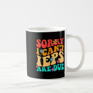Sorry I Can't Ieps Are Due Cute Elementary Teacher Coffee Mug