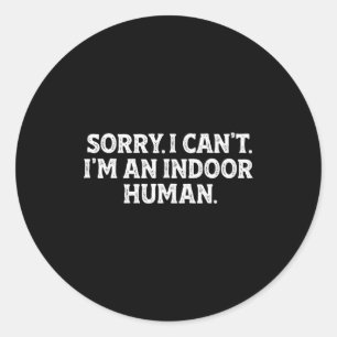 Sorry I Can't I'm An Indoor Human Funny Introvert  Classic Round Sticker