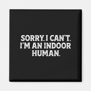 Sorry I Can't I'm An Indoor Human Funny Introvert Magnet