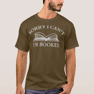 Sorry I Cant Im Booked T-Shirt