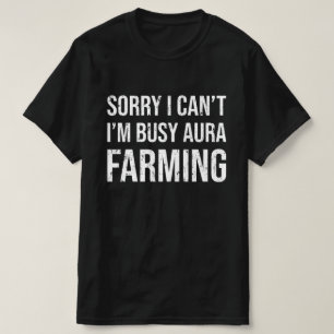 Sorry I Can't I'm Busy Aura Farming T-Shirt
