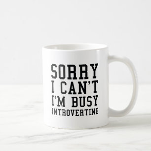 Sorry I Can't I'm Busy Introverting Coffee Mug