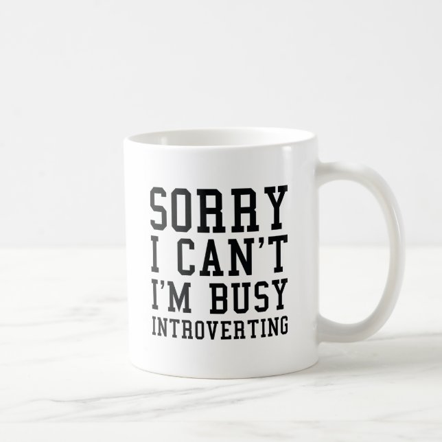 Sorry I Can't I'm Busy Introverting Coffee Mug (Right)