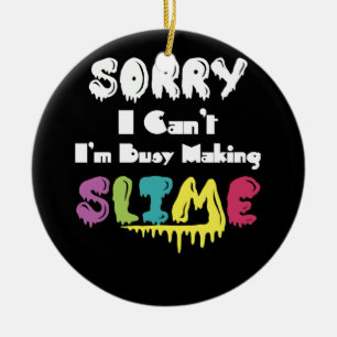 Sorry I Can't I'm Busy Making Slime T- Shirt Ceramic Tree Decoration