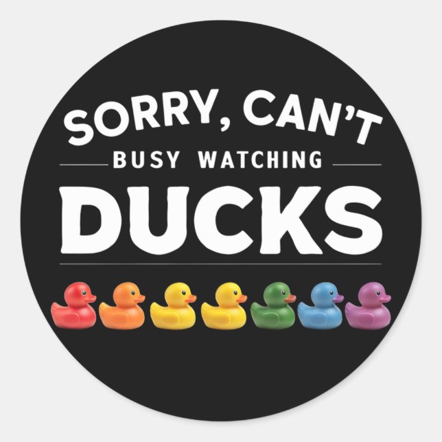Sorry, I Can't, I'm Busy Watching Ducks Classic Round Sticker (Front)