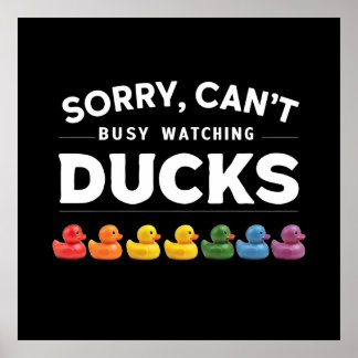Sorry, I Can't, I'm Busy Watching Ducks Poster
