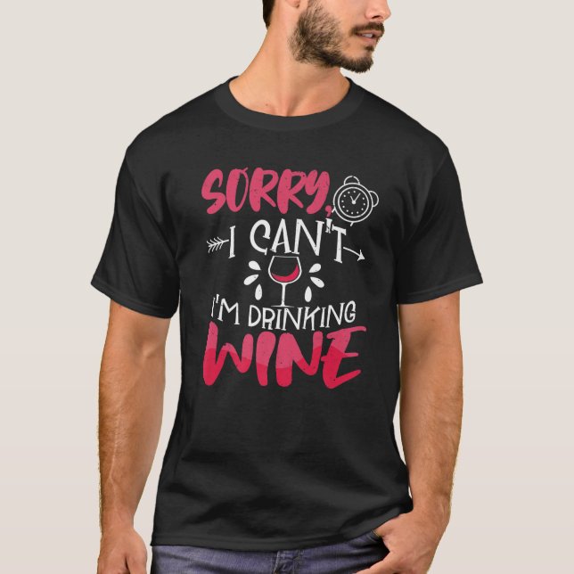 Sorry I Cant Im Drinking Wine Drinker Winemaker Co T-Shirt (Front)
