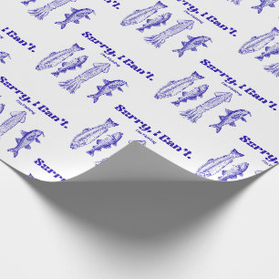 Sorry, I Can't. I'm Fishing Funny Birthday Gift Wrapping Paper