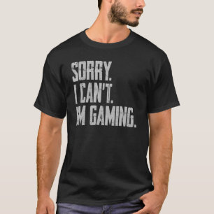 Sorry I Can't I'm Gaming Funny Saying Game Control T-Shirt