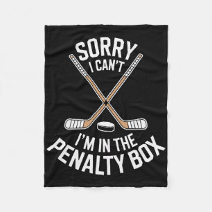 Sorry I Cant Im In The Penalty Box For Hockey Fans Fleece Blanket