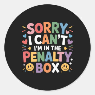 Sorry I Can't I'm In The Penalty Box Hockey Player Classic Round Sticker