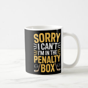 Sorry I Can't I'm In The Penalty Box Hockey Player Coffee Mug