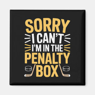 Sorry I Can't I'm In The Penalty Box Hockey Player Magnet