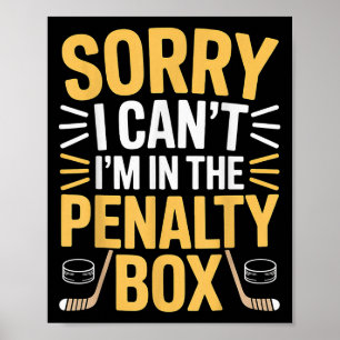 Sorry I Can't I'm In The Penalty Box Hockey Player Poster