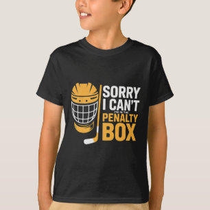 Sorry I Can't I'm In The Penalty Box Hockey Player T-Shirt