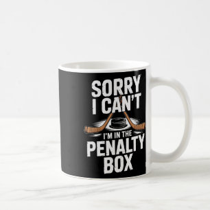 Sorry I Cant Im In The Penalty Box Hockey Players  Coffee Mug