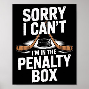 Sorry I Cant Im In The Penalty Box Hockey Players Poster