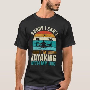 Sorry I Can't I'm Kayaking With My Dog Funny Vinta T-Shirt