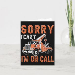 Sorry I Can't I'm On Call Funny Tow Truck Driver T Card