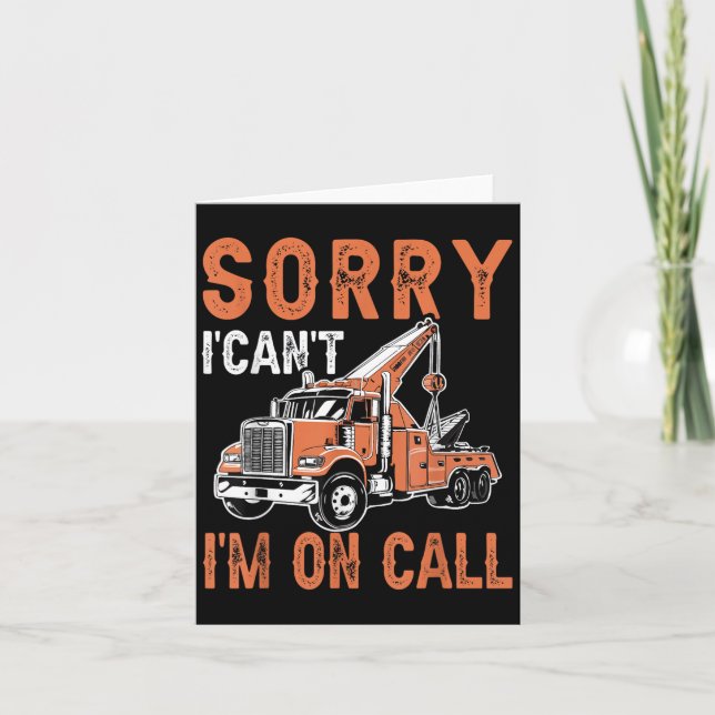 Sorry I Can't I'm On Call Funny Tow Truck Driver T Card (Front)