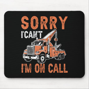 Sorry I Can't I'm On Call Funny Tow Truck Driver T Mouse Mat