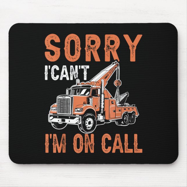 Sorry I Can't I'm On Call Funny Tow Truck Driver T Mouse Mat (Front)