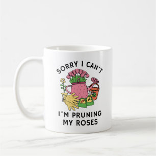 Sorry I Can't I'm Pruning My Roses Funny Gardeni Coffee Mug
