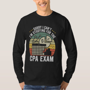 Sorry I Can't I'm Studying for CPA Exam Funny CPA T-Shirt