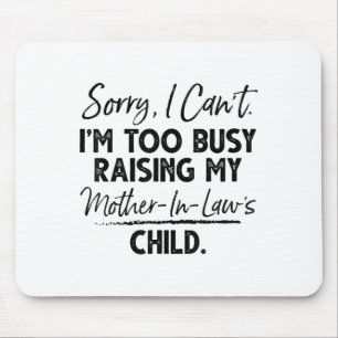 Sorry I Can't I'm Too Busy Raising My Mother-in-la Mouse Mat