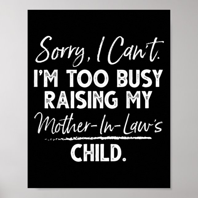 Sorry I Can't I'm Too Busy Raising My Mother-in-la Poster (Front)