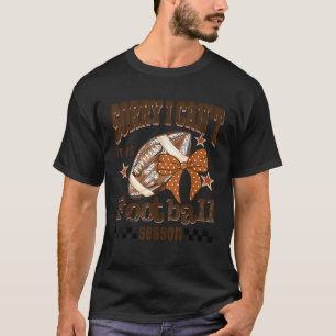 Sorry I Cant It is Football Season Game Day Bow Fo T-Shirt