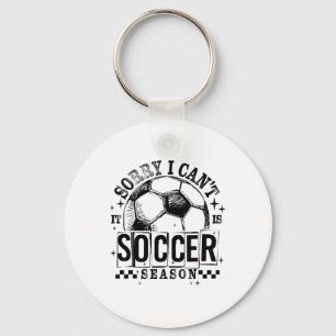 Sorry I Can't It Is Soccer Season Game Day Sports Key Ring