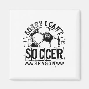 Sorry I Can't It Is Soccer Season Game Day Sports Magnet