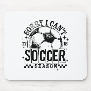 Sorry I Can't It Is Soccer Season Game Day Sports  Mouse Mat