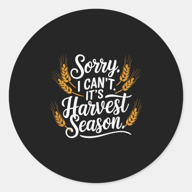 Sorry I Can't It’s Harvest Season, Farming  Classic Round Sticker (Front)