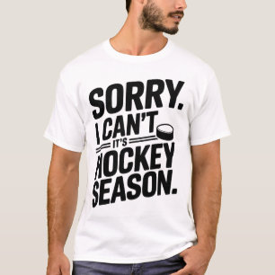 Sorry I Can't It’s Hockey Season, Ice Hockey Playe T-Shirt