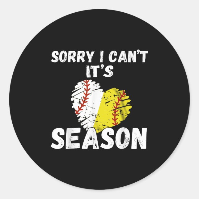 Sorry I Can't It's Baseball Softball Season For Me Classic Round Sticker (Front)