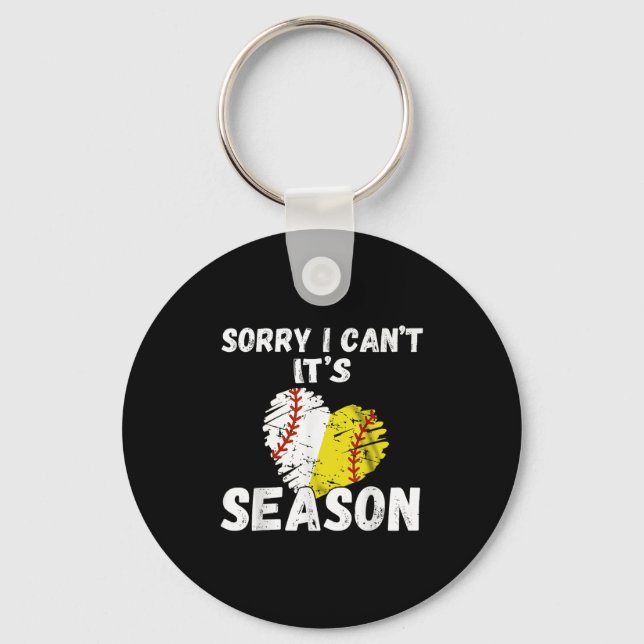 Sorry I Can't It's Baseball Softball Season For Me Key Ring (Front)