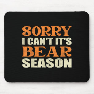 Sorry I Can't It's Bear Season Funny Tees For Hunt Mouse Mat