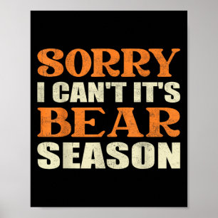 Sorry I Can't It's Bear Season Funny Tees For Hunt Poster