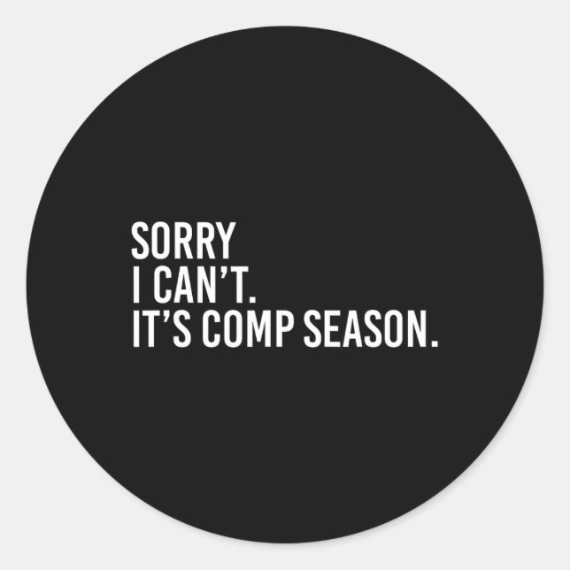 Sorry I Can't It's Comp Season Cheer Comp Dance Mo Classic Round Sticker (Front)